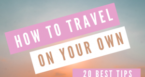 How to travel Solo for the First Time (20 top ideas)